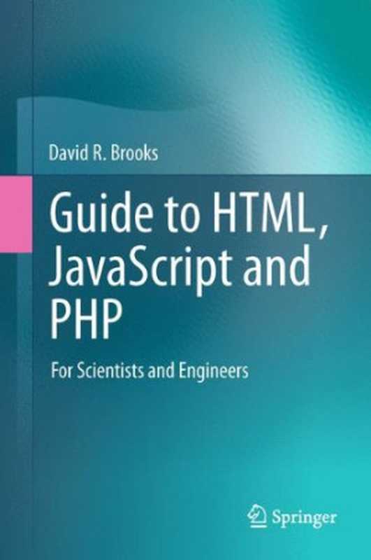 Guide to HTML， JavaScript and PHP： For Scientists and Engineers（David R. Brooks (auth.)）（Springer-Verlag London 2011）