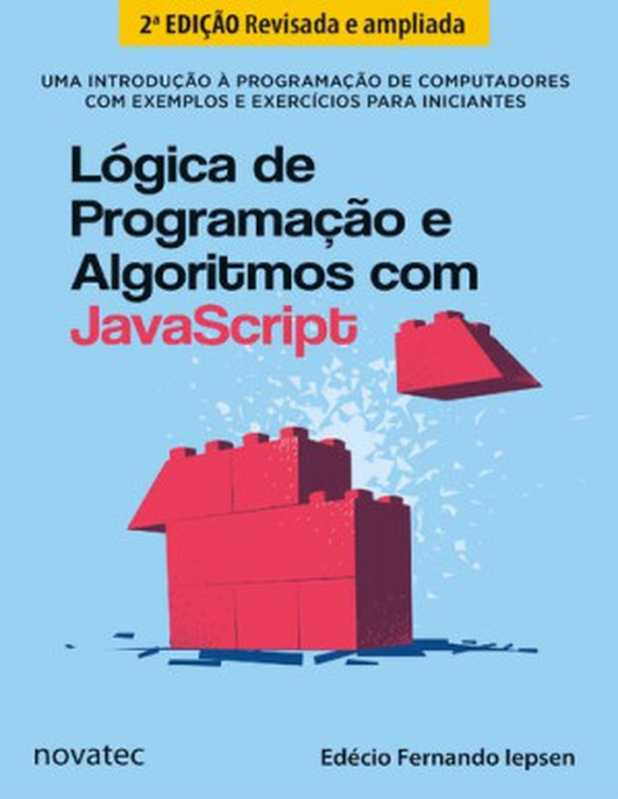 Lógica de Programação e Algoritmos com JavaScript： uma Introdução à Programação de Computadores com Exemplos e Exercícios Para Iniciantes（Edécio Fernando Iepsen）（Novatec Editora 2022）