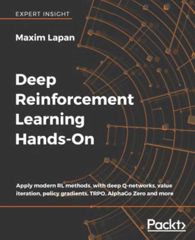 Deep Reinforcement Learning Hands-On： Apply modern RL methods， with deep Q-networks， value iteration， policy gradients， TRPO， AlphaGo Zero and more（Maxim Lapan）（Packt Publishing 2018）