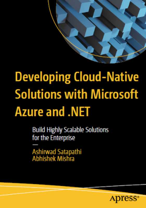 Developing Cloud-Native Solutions with Microsoft Azure and .NET（Ashirwad Satapathi， Abhishek Mishra）（Apress 2023）