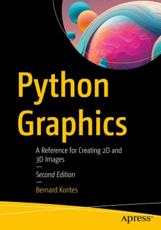 Python Graphics： A Reference for Creating 2D and 3D Images（Bernard Korites）（Apress 2018）