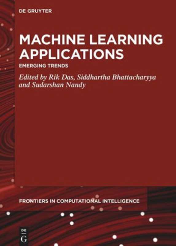 Machine Learning Applications： Emerging Trends（Rik Das (editor); Siddhartha Bhattacharyya (editor); Sudarshan Nandy (editor)）（De Gruyter 2020）