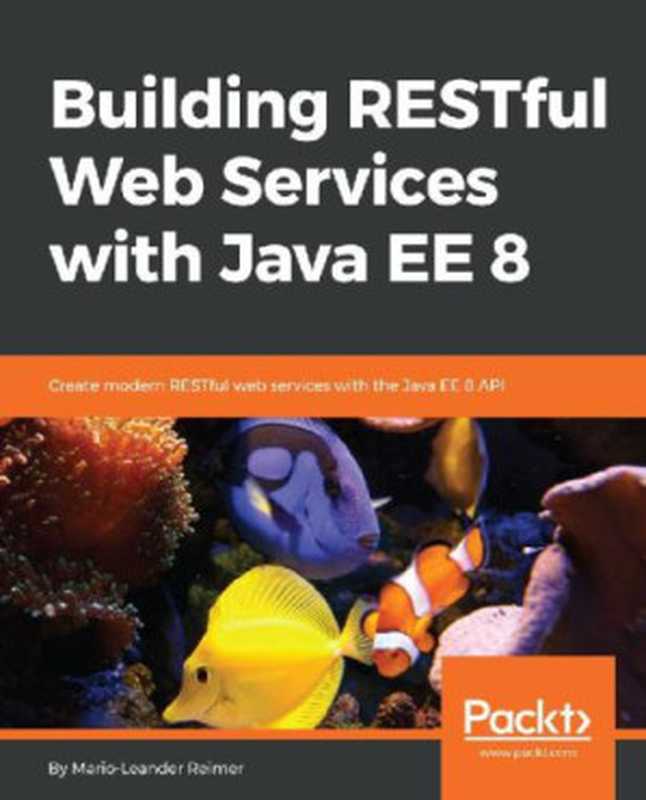 Building RESTful Web Services with Java EE 8（Mario-Leander Reimer [Mario-Leander Reimer]）（Packt Publishing 2018）