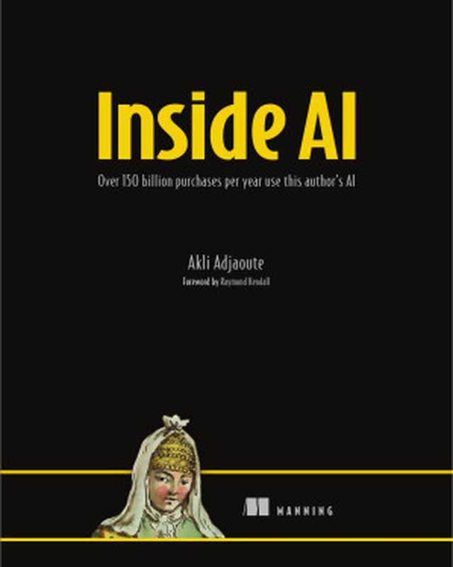 Inside AI： Over 150 billion purchases per year use this author’s AI（Akli Adjaoute）（Manning Publications 2024）