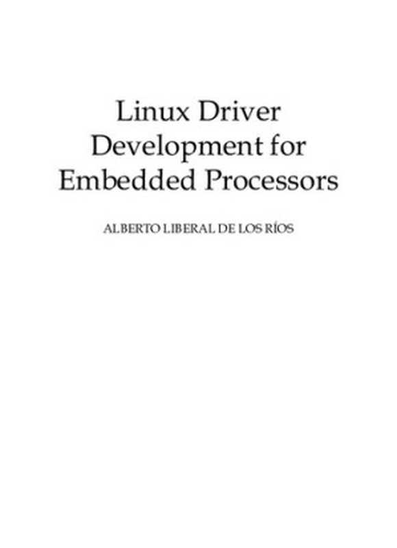 Linux Driver Development for Embedded Processors Learn to develop embedded Linux drivers with kernel 4.9 LTS（Alberto Liberal de los Ríos）