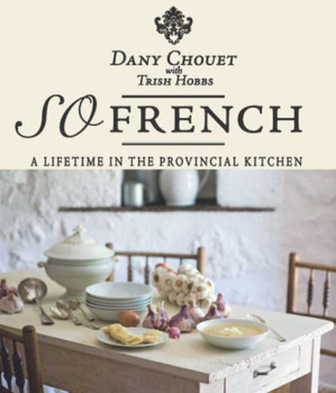 So French： A Lifetime in the Provincial Kitchen（Dany Chouet）（Murdoch Books 2010）