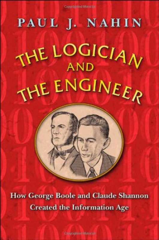 The Logician and the Engineer - How George Boole and Claude Shannon Created the Information Age (2012)（Paul J. Nahin）（Princeton University Press 2012）