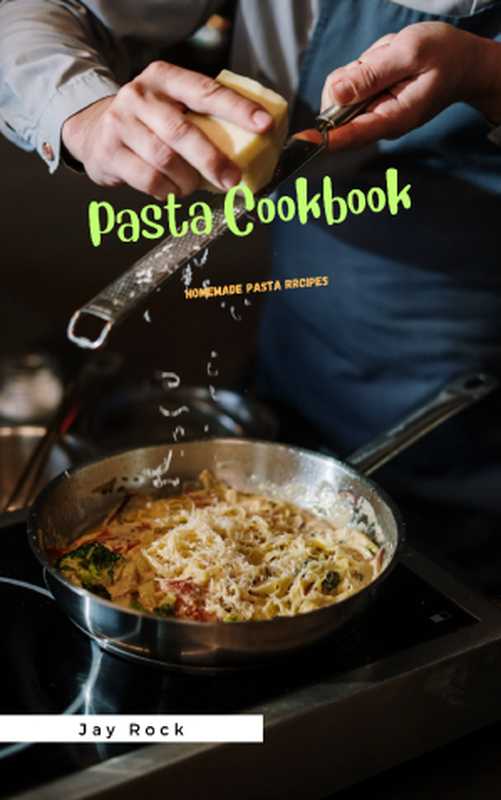 Pasta Cookbook ： Homemade Pasta Recipes（Jay Rock）（2023）