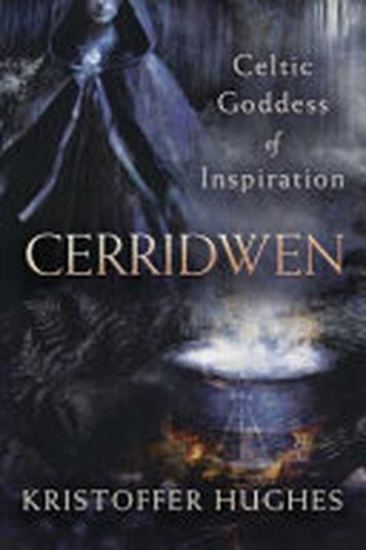 Cerridwen： Celtic Goddess of Inspiration（Kristoffer Hughes）（Llewellyn Worldwide 2021）