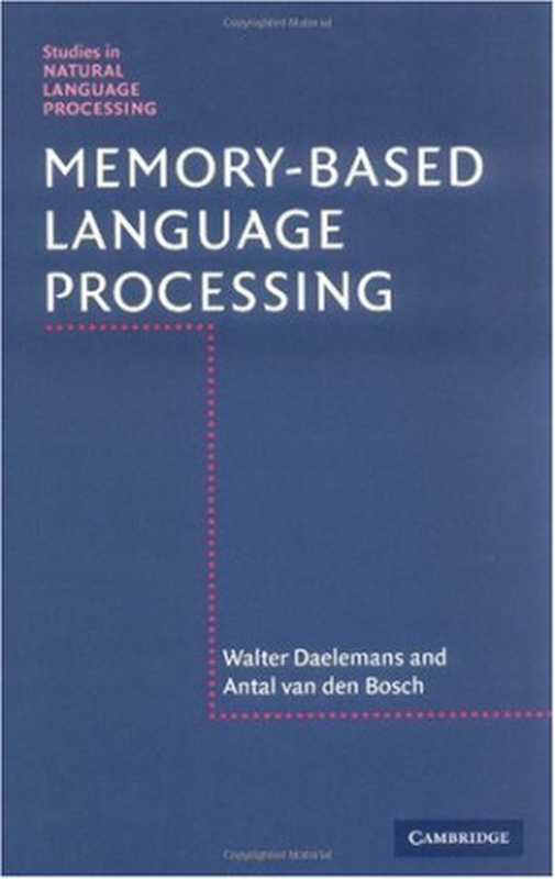 Memory-Based Language Processing (Studies in Natural Language Processing)（Walter Daelemans， Antal van den Bosch）（Cambridge University Press 2005）