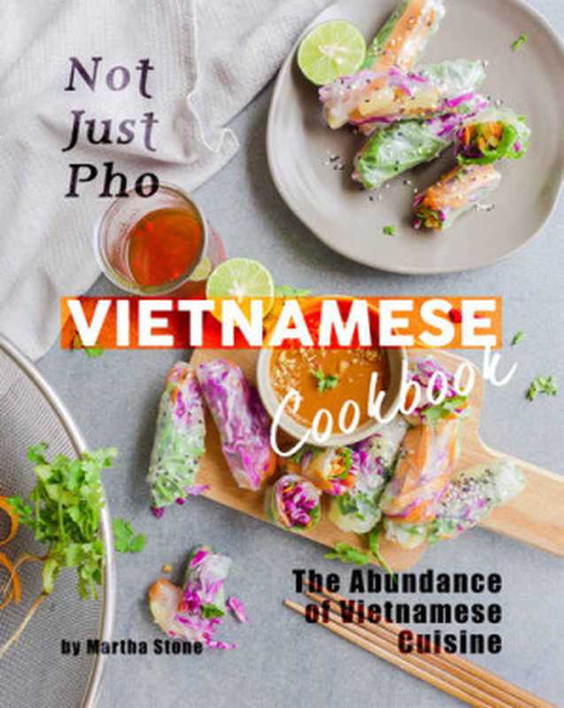 Not Just Pho Vietnamese Cookbook： The Abundance of Vietnamese Cuisine（Martha Stone）（2020）