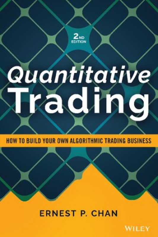 Quantitative Trading： How to Build Your Own Algorithmic Trading Business.（Ernest P. Chan）（John Wiley & Sons 2021）