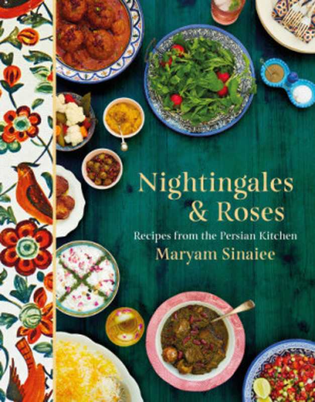 Nightingales and Roses： Recipes from the Persian Kitchen（Sinaiee Maryam）（Head of Zeus 2018）