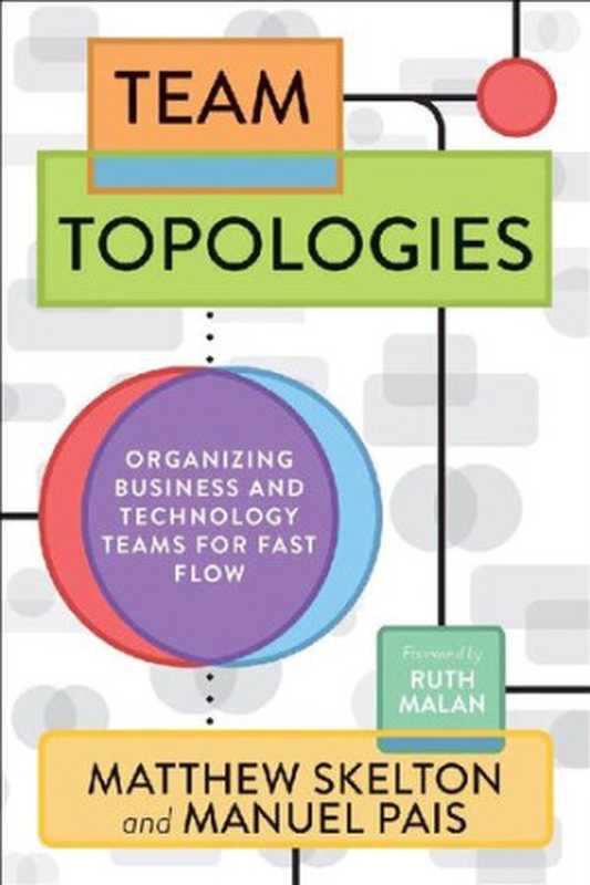 Team Topologies： Organizing Business and Technology Teams for Fast Flow（Matthew Skelton & Manuel Pais [Skelton， Matthew]）（IT Revolution Press 2019）