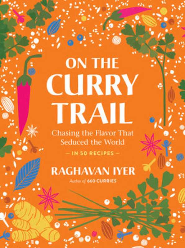 On the Curry Trail： Chasing the Flavor That Seduced the World（Raghavan Iyer）（Workman Publishing Company 2023）