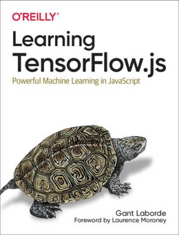 Learning Tensorflow.js： Powerful Machine Learning in JavaScript（Gant Laborde）（O