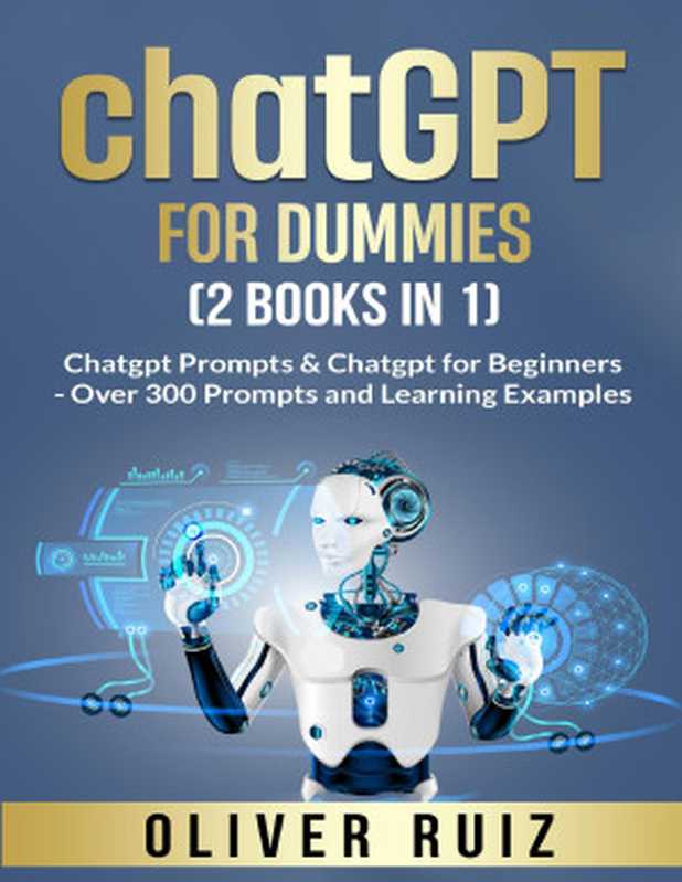 ChatGPT For Dummies (2 Books in 1)： Chatgpt Prompts & Chatgpt for Beginners - Over 300 Prompts and Learning Example（Oliver Ruiz）（2023）