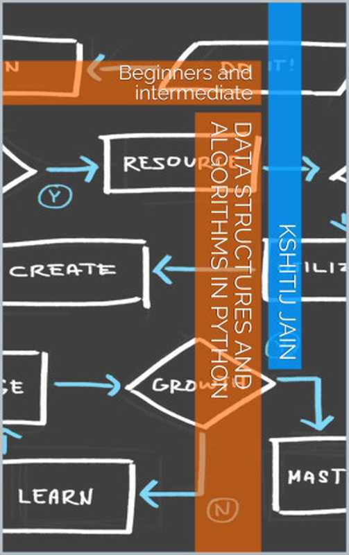 DATA STRUCTURES AND ALGORITHMS IN PYTHON： Beginners and intermediate（Kshitij Jain）（Independently published 2019）