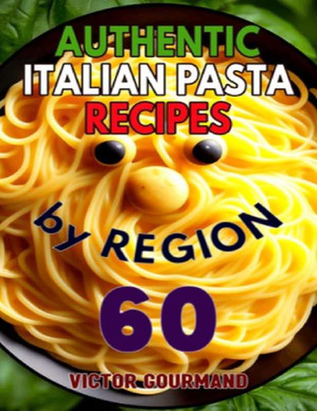 Authentic Italian Pasta Recipes by Region（Victor Gourmand）（Online Trendy Store 2023）