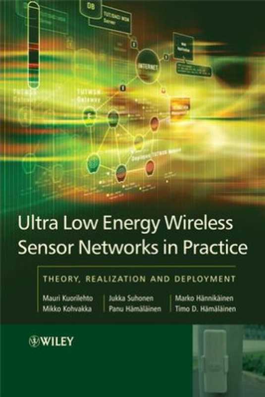 Ultra-Low Energy Wireless Sensor Networks in Practice： Theory， Realization and Deployment（Mauri Kuorilehto， Mikko Kohvakka， Jukka Suhonen， Panu Hamalainen， Marko Hannikainen， Timo D. Hamalainen(auth.)）（Wiley 2007）