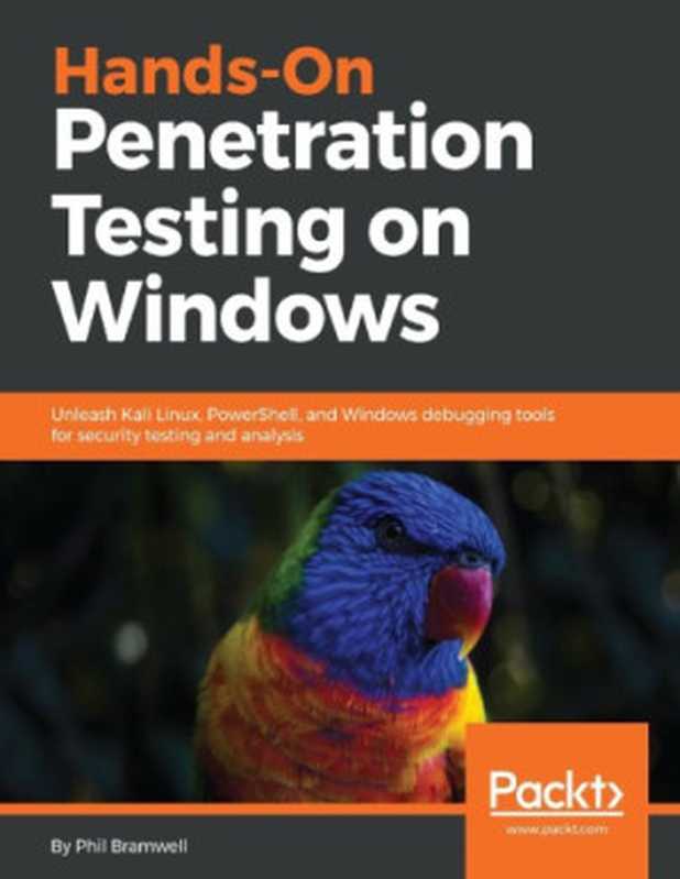 Hands-On Penetration Testing on Windows： Unleash Kali Linux， PowerShell， and Windows debugging tools for security testing and analysis（Phil Bramwell）（Packt Publishing - ebooks Account 2018）