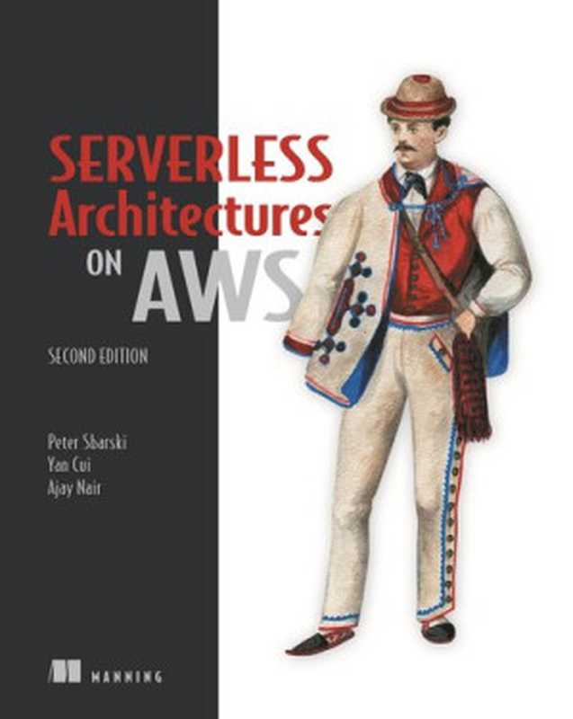 Serverless Architectures on AWS， 2nd Edition（Peter Sbarski， Yan Cui， Ajay Nair）（Manning Publications 2022）