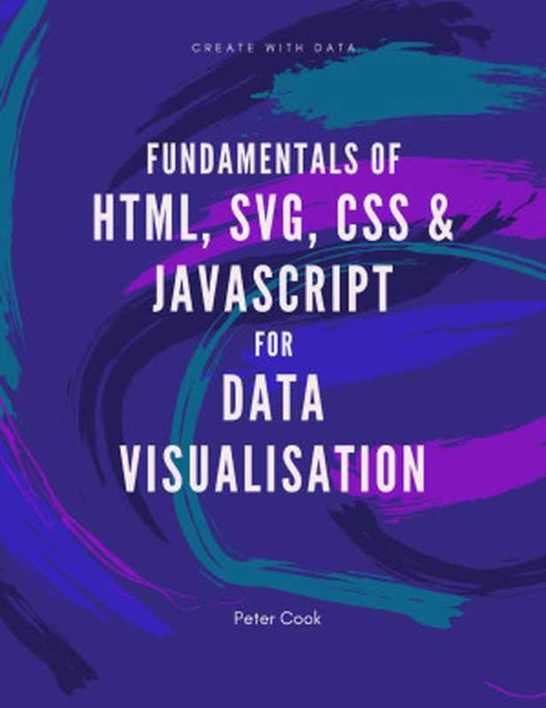 Fundamentals of HTML， SVG， CSS and JavaScript for Data Visualisation（Peter Cook）（2022）