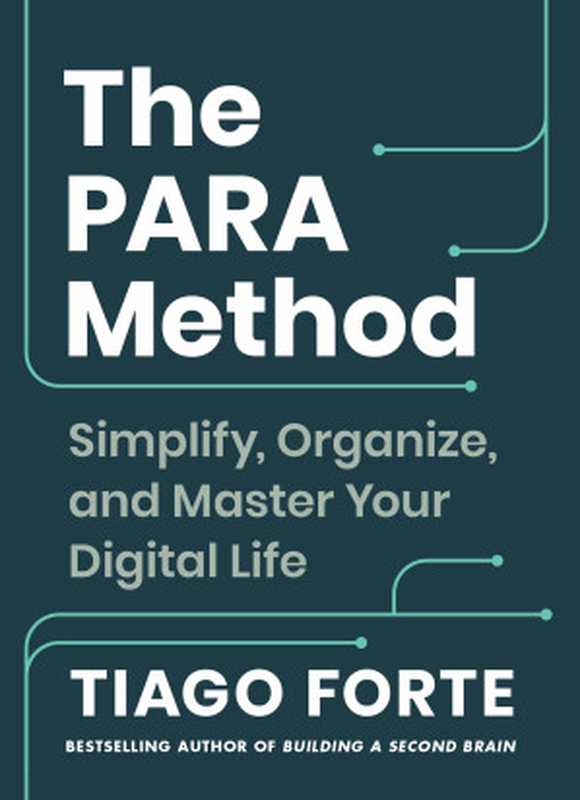 The PARA Method  Simplify  Organize  and Master Your Digital Life（Tiago Forte）（Atria 2023）