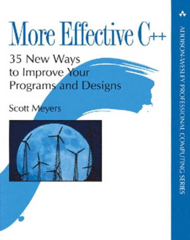 More Effective C++： 35 New Ways to Improve Your Programs and Designs（Scott Meyers）（2008）