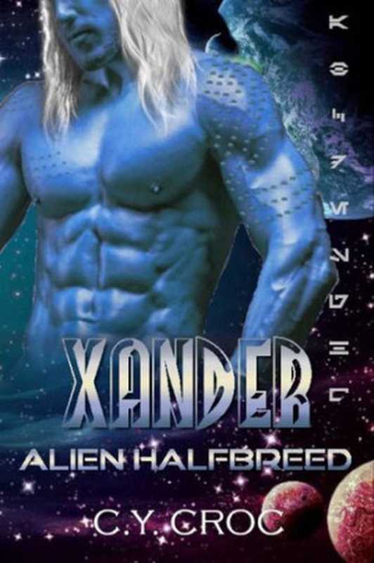 Xander Alien Halfbreed  A SciFi Romance (Human Female Abduction Book 1)（C. Y. Croc）（Candy Croc 2020）