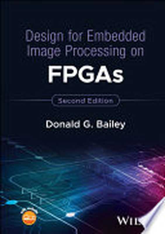 Design for Embedded Image Processing on FPGAs， 2nd Edition（Donald G. Bailey）（John Wiley & Sons 2023）