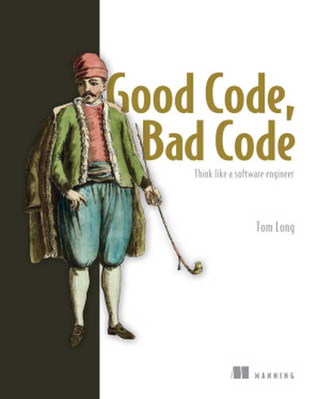 Good Code， Bad Code： Think like a software engineer（Tom Long）（Manning Publications 2021）