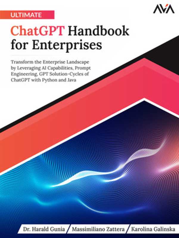 Ultimate ChatGPT Handbook for Enterprises（Harald Gunia & Massimiliano Zattera & Karolina Galinska）（Orange Education Pvt Ltd 2023）