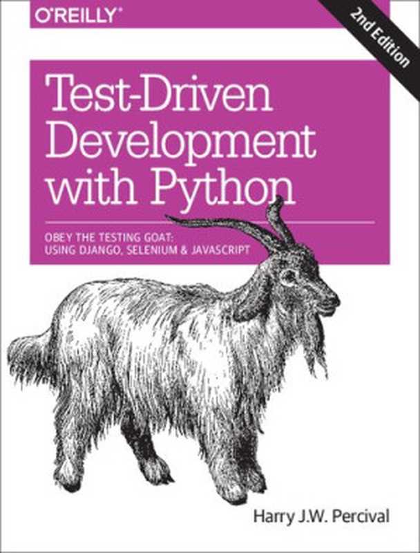 Test-Driven Development with Python： Obey the Testing Goat： Using Django， Selenium， and JavaScript（Harry J.W. Percival）（O