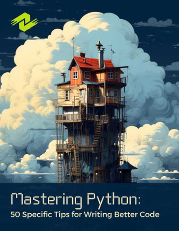 Mastering Python： 50 Specific Tips for Writing Better Code： Practical Strategies for Writing High-Quality Python Code（Dane Olsen）（Ziyob Publisher 2023）