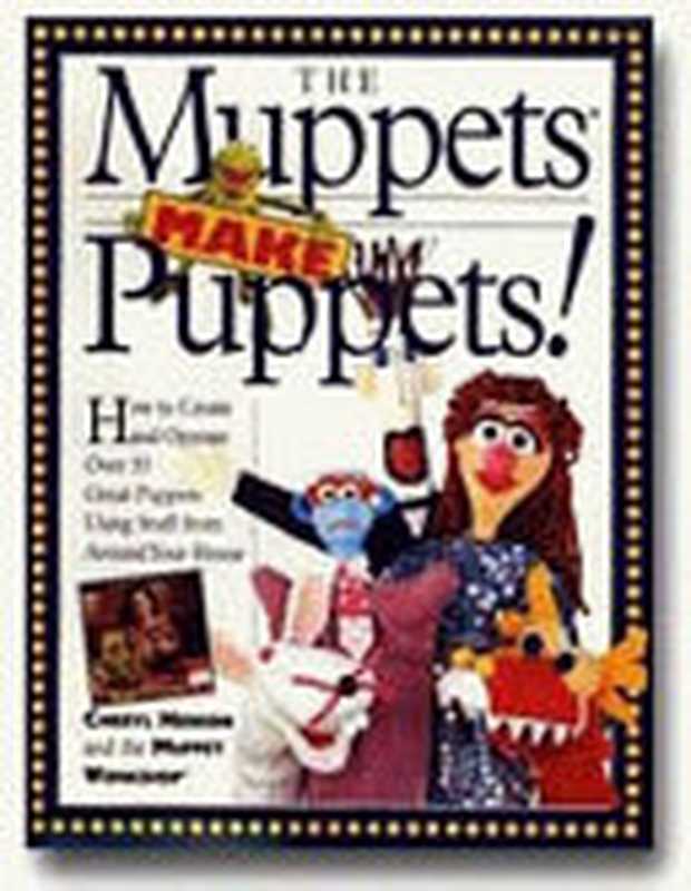 The Muppets Make Puppets - How to Create and Operate over 35 Great Puppets Using Stuff from Around Your House（Cheryl Henson， Muppet Workshop）（Workman Publishing 1994）