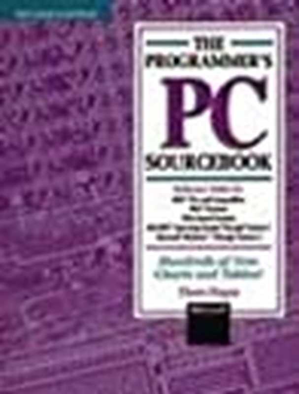 The Programmer’s Pc Sourcebook： Reference Tables For Ibm PCs And Compatibles， Ps 2 Systems， Eisa Based Systems， Ms Dos Operating System Through Version 5， Microsoft Windows Through Version 3（Thom Hogan）（Microsoft Press 1991）