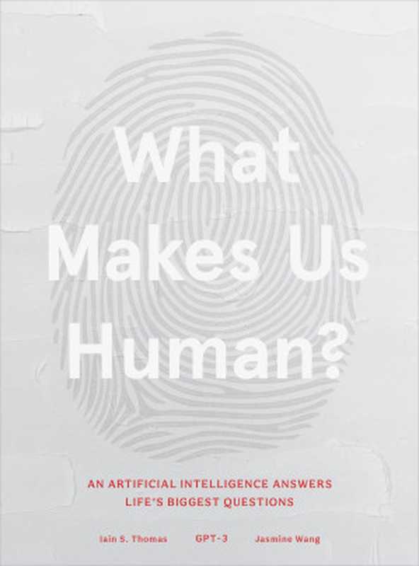 What Makes Us Human： An Artificial Intelligence Answers Life