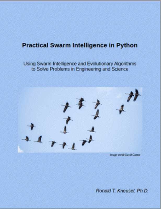 Practical Swarm Intelligence in Python： Using Swarm Intelligence and Evolutionary Algorithms to Solve Problems（Ronald T. Kneusel， Ph.D）（2021）