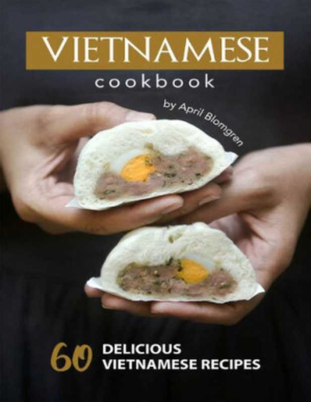 Vietnamese Cookbook： 60 Delicious Vietnamese Recipes（Blomgren， April）（2020）