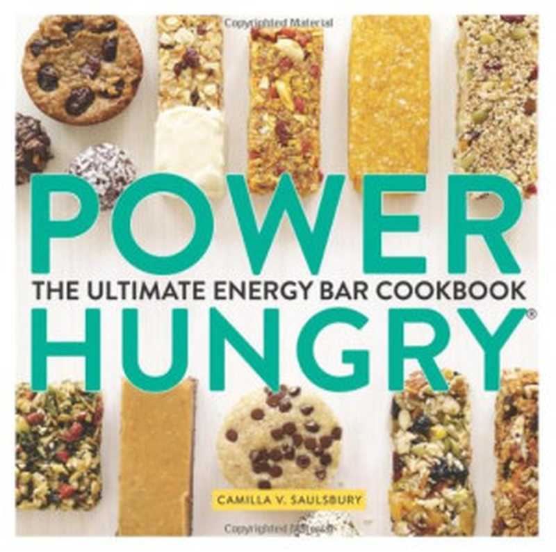 Power Hungry ： The Ultimate Energy Bar Cookbook（Camilla V. Saulsbury）（Lake Isle Press 2013）