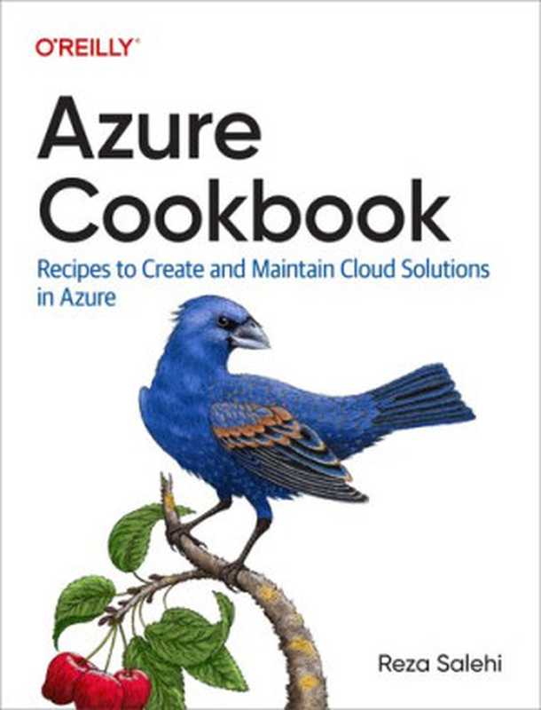 Azure Cookbook： Recipes to Create and Maintain Cloud Solutions in Azure（Reza Salehi）（O