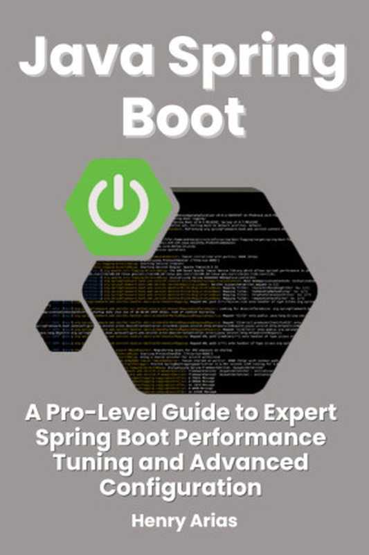 Java Spring Boot： A Pro-Level Guide to Expert Spring Boot Performance Tuning and Advanced Configuration（Henry Arias）（2024）