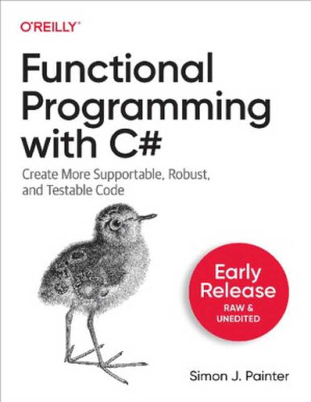 Functional Programming with C#（Simon J. Painter）（O’Reilly Media 2024）