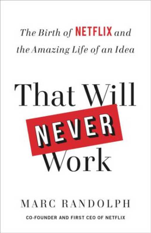 That will never work  the birth of Netflix and the amazing life of an idea（Randolph  Marc）（Little  Brown and Company 2019）