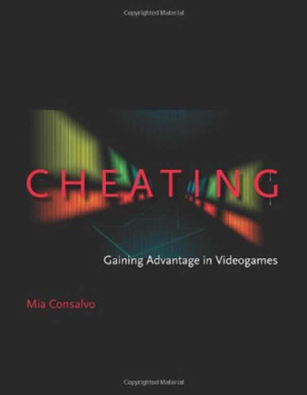 Cheating  Gaining Advantage in Videogames（Mia Consalvo）（The MIT Press 2007）