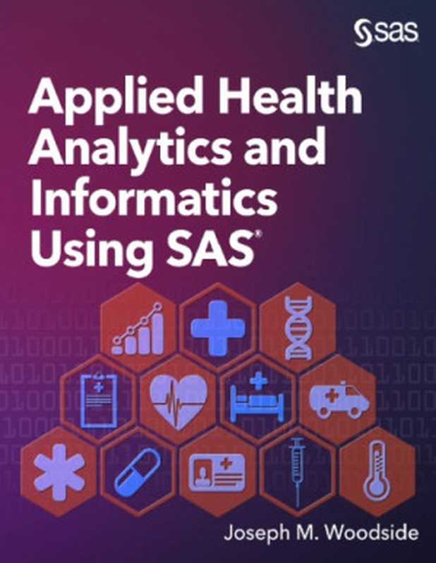 Applied health analytics and informatics using SAS（Joseph M. Woodside）（SAS Institute 2018）