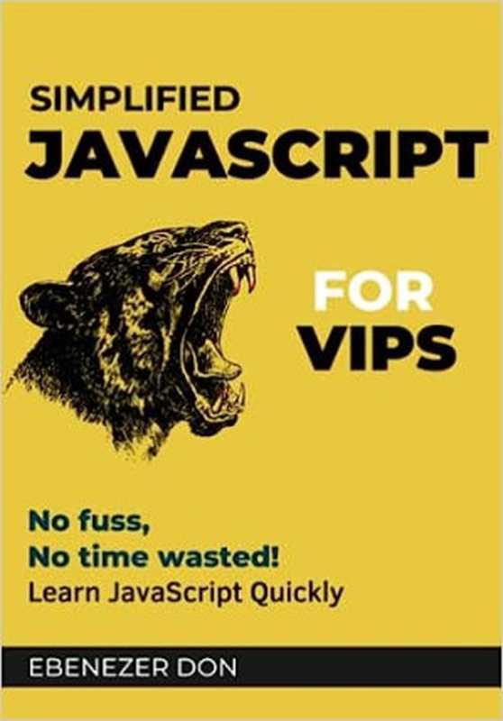 Simplified JavaScript for Very Important Programmers ： The Fast Track to Mastering Essential JavaScript Concepts（Ebenezer Don）（Leanpub 2023）