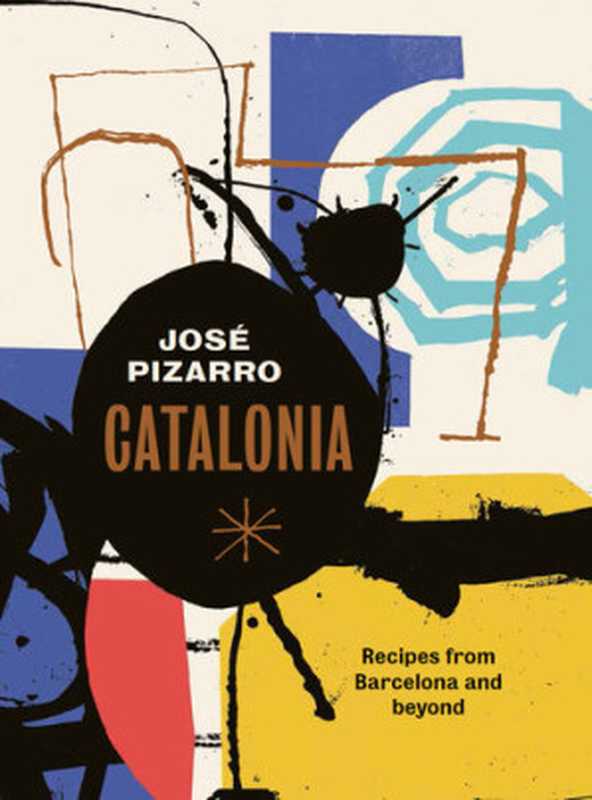 Catalonia： Recipes from Barcelona and beyond（José Pizarro）（Quadrille Publishing Ltd 2017）