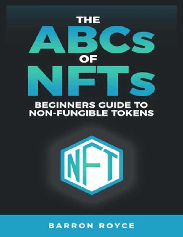 THE ABC’s OF NFT’s： A Beginners Guide to Non-Fungible Tokens（Barren Royce [Royce， Barren]）（2021）